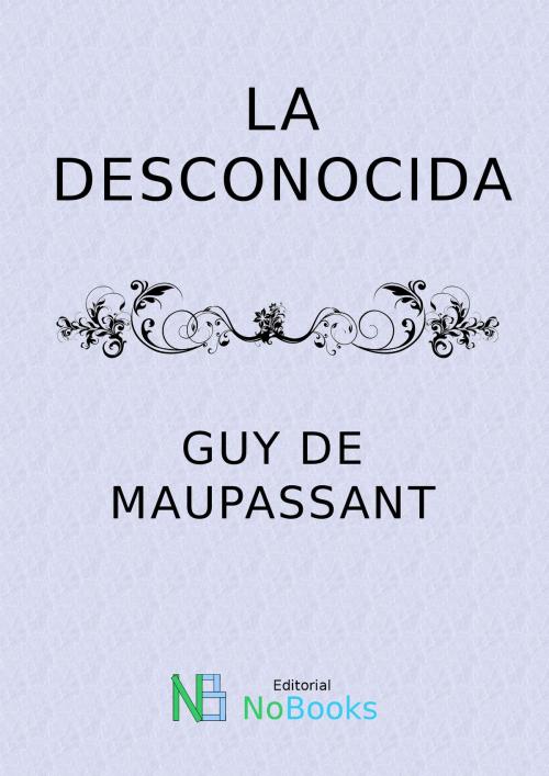 Cover of the book La desconocida by Guy de Maupassant, NoBooks Editorial