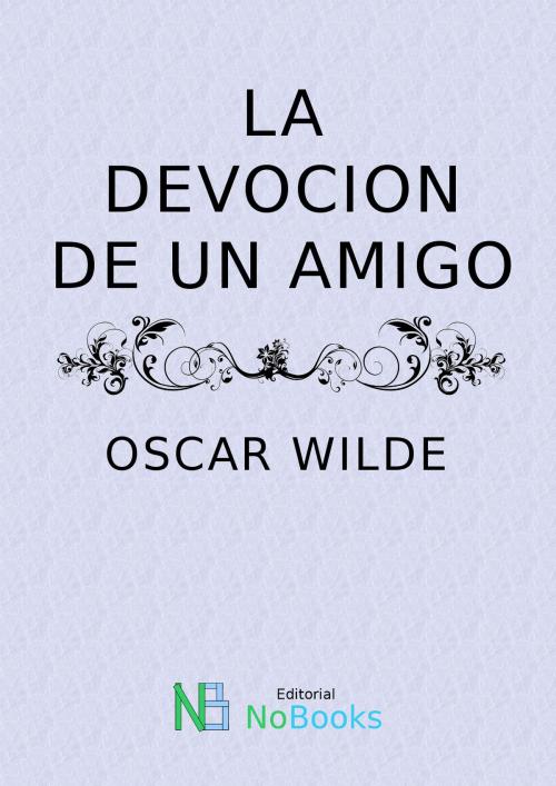 Cover of the book La devocion de un amigo by Oscar Wilde, NoBooks Editorial