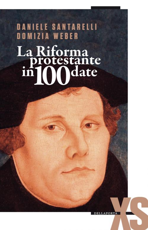 Cover of the book La Riforma protestante in 100 date by Domizia Weber, Della Porta Editori