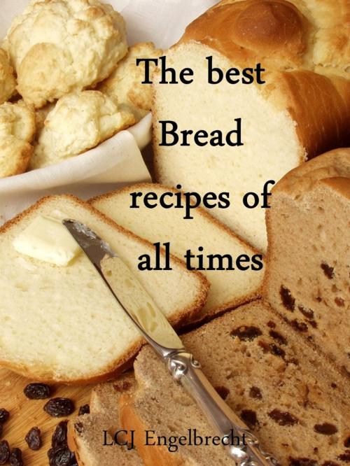 Cover of the book The best Bread recipes of all times by LCJ Engelbrecht, LCJ Engelbrecht