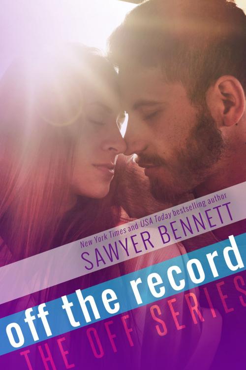 Cover of the book Off the Record by Sawyer Bennett, Big Dog Books, LLC