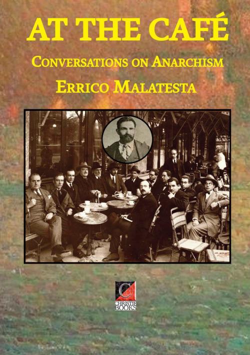 Cover of the book AT THE CAFÉ by Errico Malatesta, ChristieBooks
