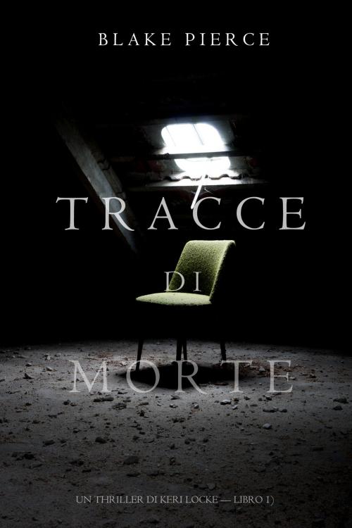 Cover of the book Tracce di Morte (Un Thriller di Keri Locke -- Libro #1) by Blake Pierce, Blake Pierce