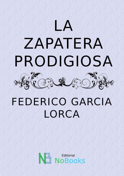 Cover of the book La zapatera prodigiosa by Federico Garcia Lorca, NoBooks Editorial