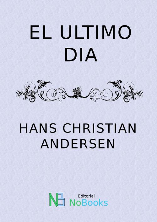 Cover of the book El último día by Hans Christian Andersen, NoBooks Editorial
