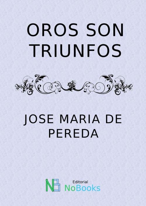 Cover of the book Oros son triunfos by Jose Maria de Pereda, NoBooks Editorial