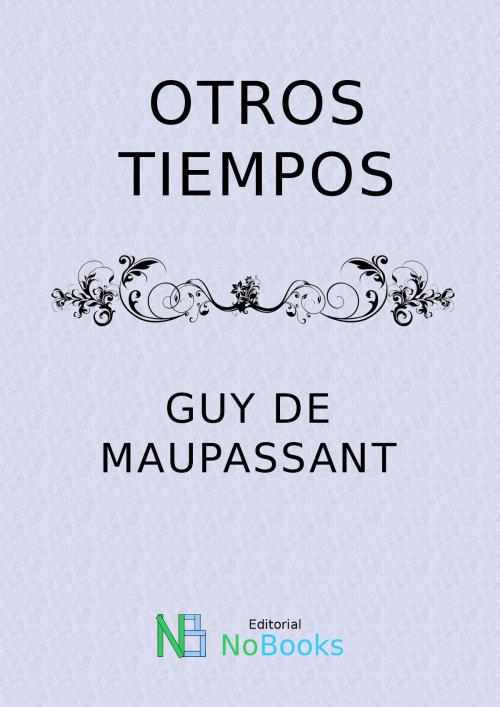 Cover of the book Otros tiempos by Guy de Maupassant, NoBooks Editorial