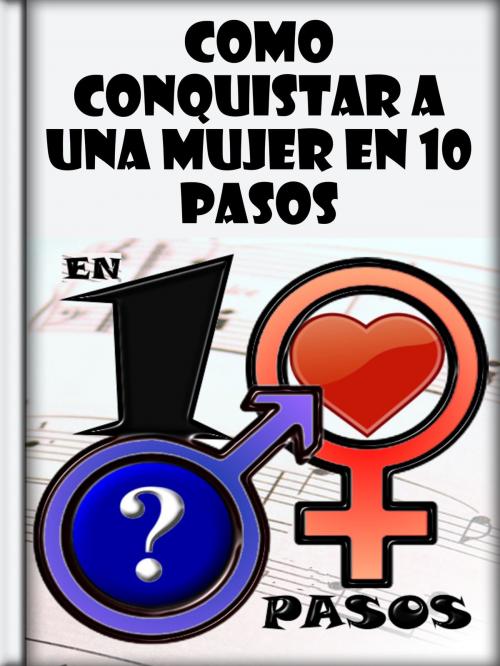 Cover of the book Como Conquistar a una Mujer en 10 Pasos by Libro Móvil, Libro Móvil