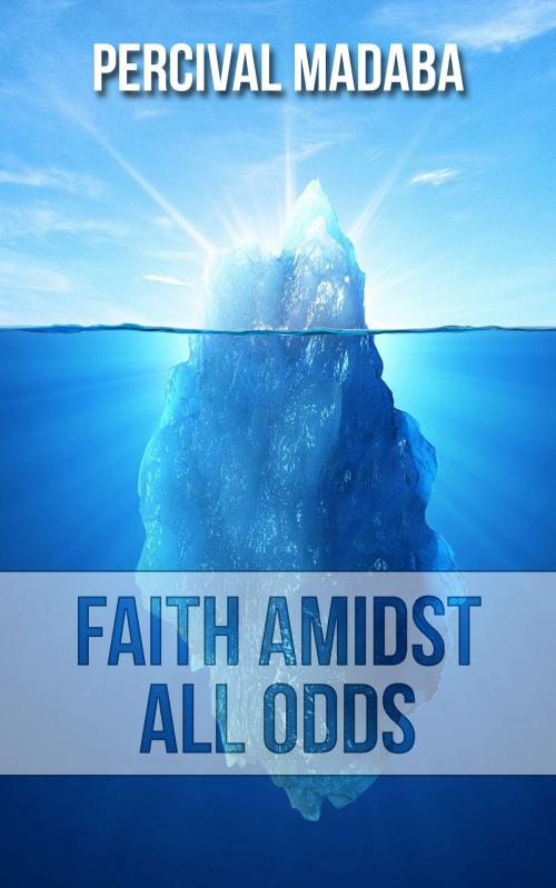 Cover of the book Faith Amidst All Odds by Percival Madaba, Acepub