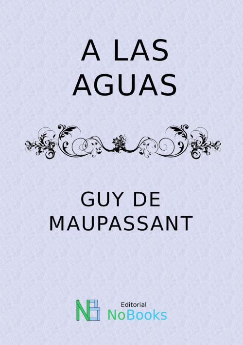 Cover of the book A las aguas by Guy de Maupassant, NoBooks Editorial