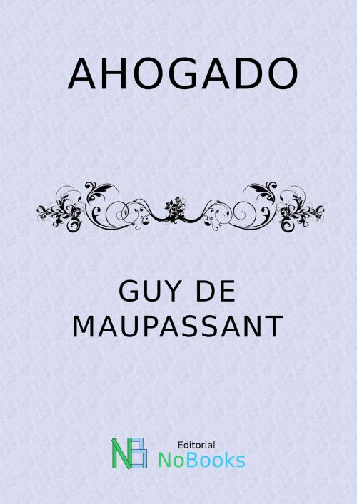 Cover of the book Ahogado by Guy de Maupassant, NoBooks Editorial