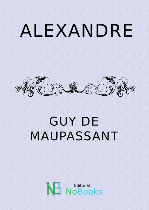 Cover of the book Alexandre by Guy de Maupassant, NoBooks Editorial
