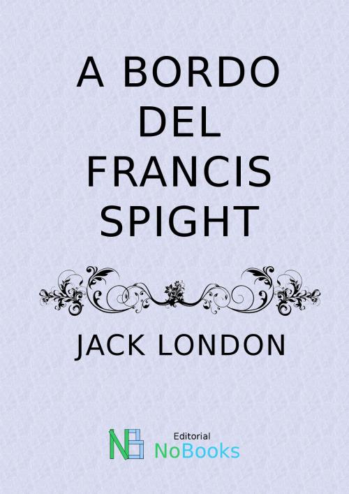 Cover of the book A bordo del Francis Spight by Jack London, NoBooks Editorial