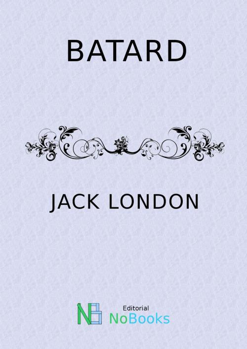 Cover of the book Batard by Jack London, NoBooks Editorial