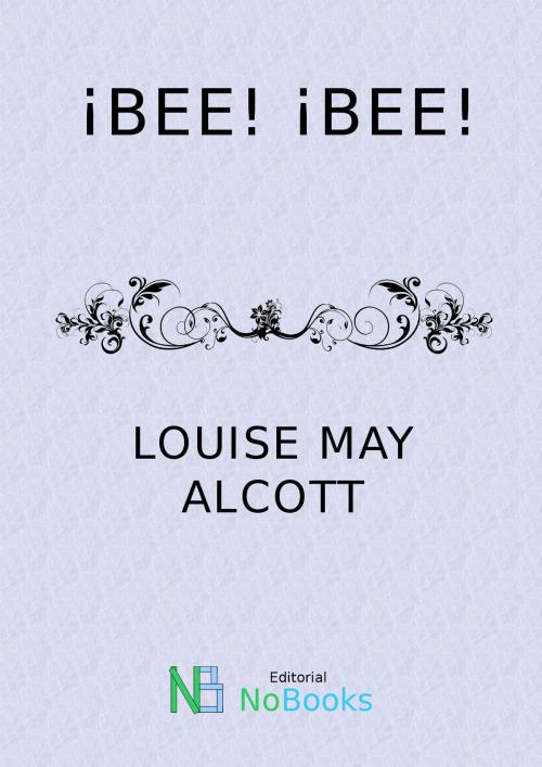 Cover of the book !Bee¡! Bee¡ by Louise May Alcott, NoBooks Editorial