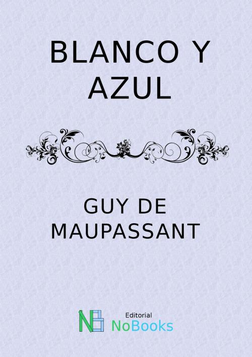 Cover of the book Blanco y azul by Guy de Maupassant, NoBooks Editorial