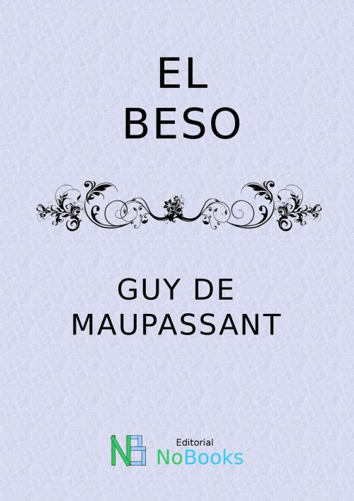 Cover of the book El beso by Guy de Maupassant, NoBooks Editorial