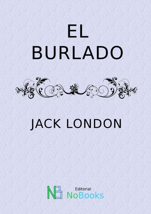 Cover of the book El burlado by Jack London, NoBooks Editorial