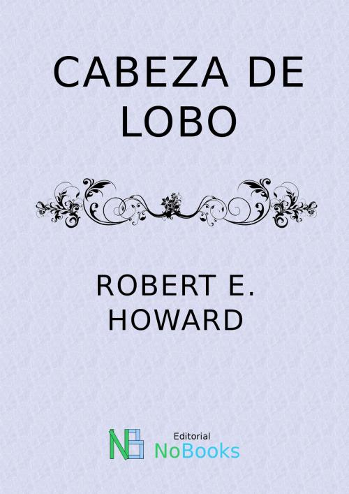 Cover of the book Cabeza de lobo by Robert E Howard, NoBooks Editorial