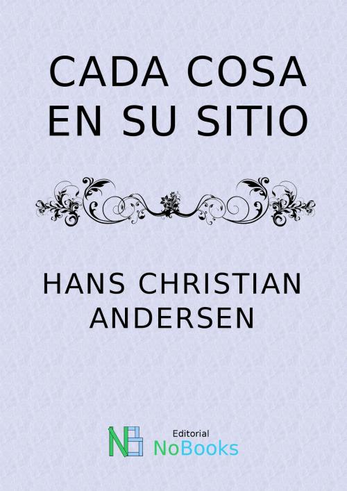 Cover of the book Cada cosa en su sitio by Hans Christian Andersen, NoBooks Editorial