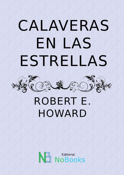 Cover of the book Calaveras en las estrellas by Robert E Howard, NoBooks Editorial