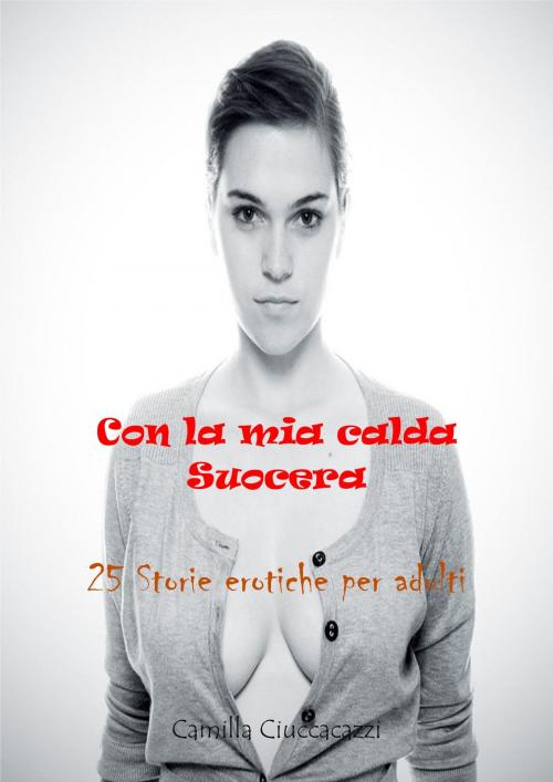 Cover of the book Con la mia calda suocera by Camilla Ciucciacazzi, sexxo indipendent
