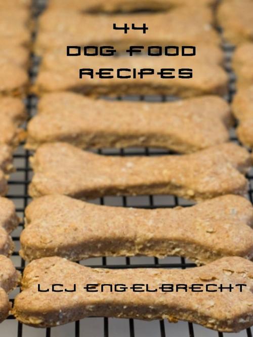 Cover of the book 44 Dog Food Recipes by LCJ Engelbrecht, LCJ Engelbrecht