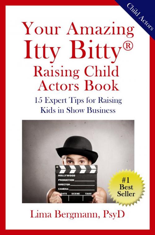 Cover of the book Your Amazing Itty Bitty® Raising Your Child Actor Book by Lima Bergmann, S&P Productions