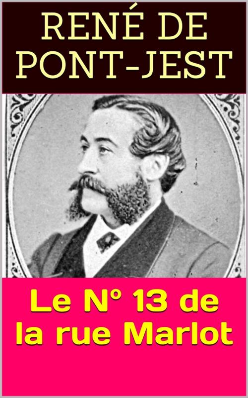 Cover of the book Le N° 13 de la rue Marlot by René de Pont-Jest, PRB