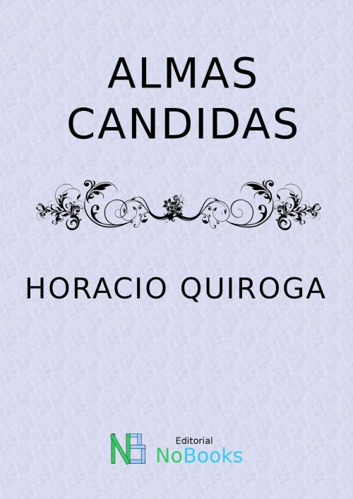 Cover of the book Almas candidas by Horacio Quiroga, NoBooks Editorial