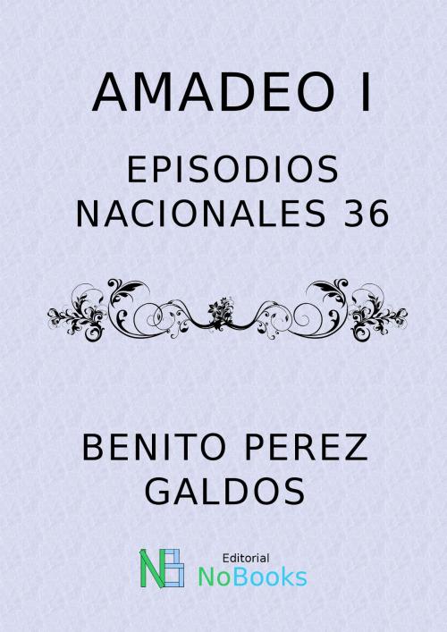 Cover of the book Amadeo I by Benito Perez Galdos, NoBooks Editorial