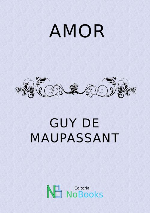 Cover of the book Amor by Guy de Maupassant, NoBooks Editorial