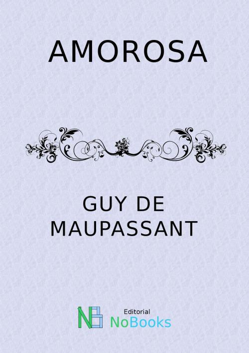 Cover of the book Amorosa by Guy de Maupassant, NoBooks Editorial