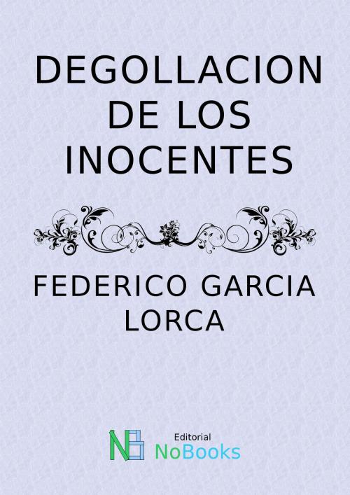 Cover of the book Degollacion de los inocentes by Federico Garcia Lorca, NoBooks Editorial