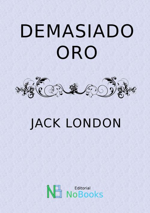 Cover of the book Demasiado oro by Jack London, NoBooks Editorial