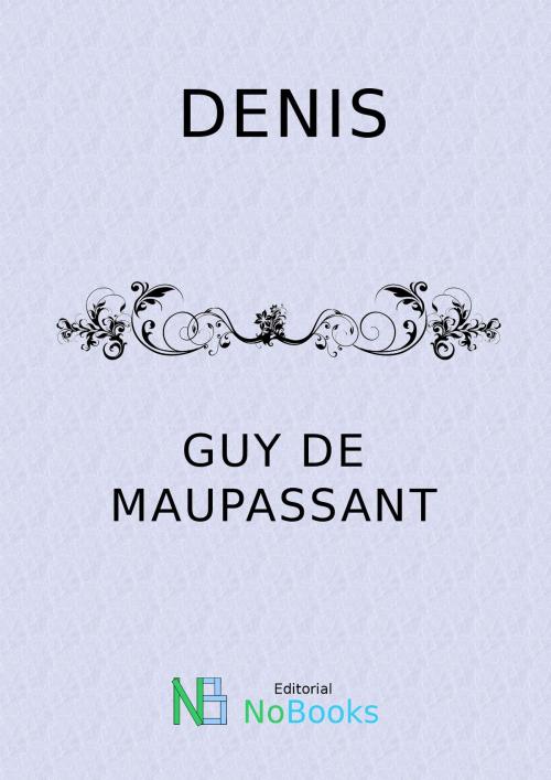 Cover of the book Denis by Guy de Maupassant, NoBooks Editorial