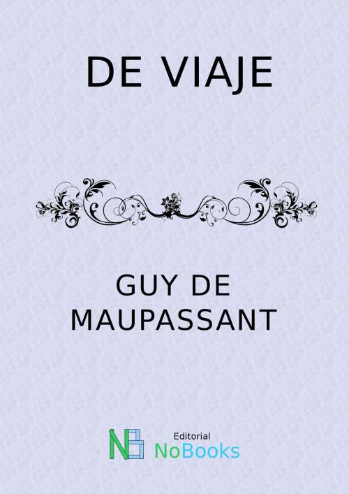 Cover of the book De viaje by Guy de Maupassant, NoBooks Editorial