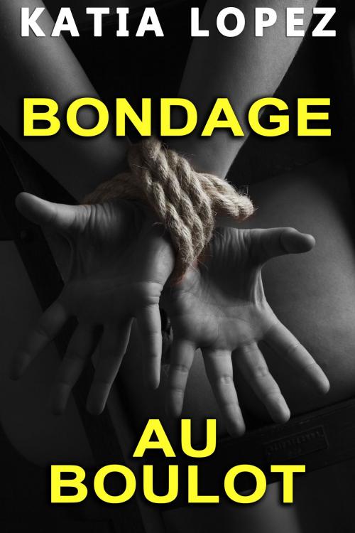 Cover of the book BONDAGE AU BOULOT by Katia Lopez, Katia Lopez