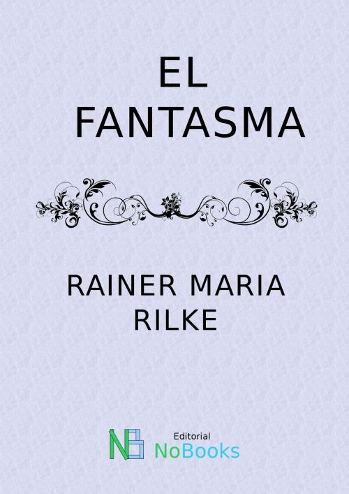 Cover of the book El fantasma by Rainer Maria Rilke, NoBooks Editorial