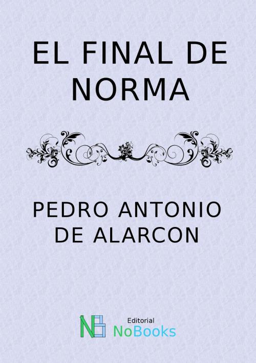 Cover of the book El final de Norma by Pedro Antonio de Alarcon, NoBooks Editorial