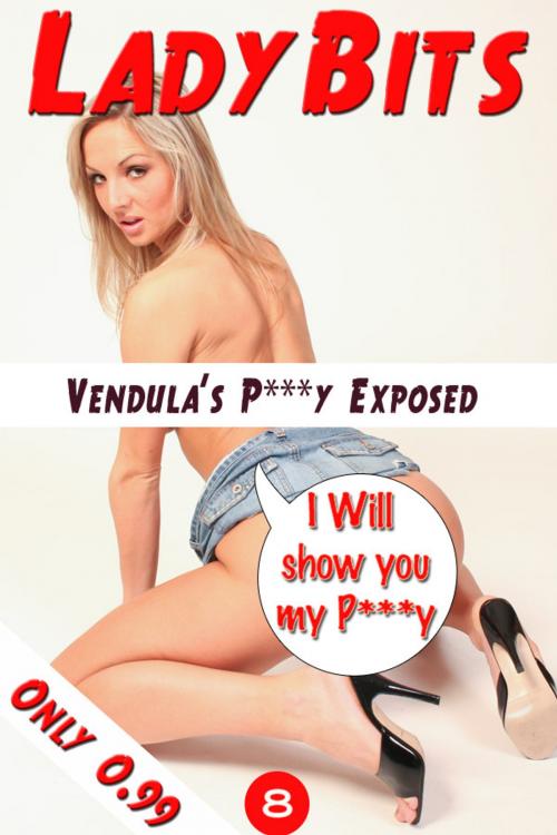 Cover of the book Lady Bits #008 - Vendula's P***y Exposed by Pussy Encore, Peter King Publishing