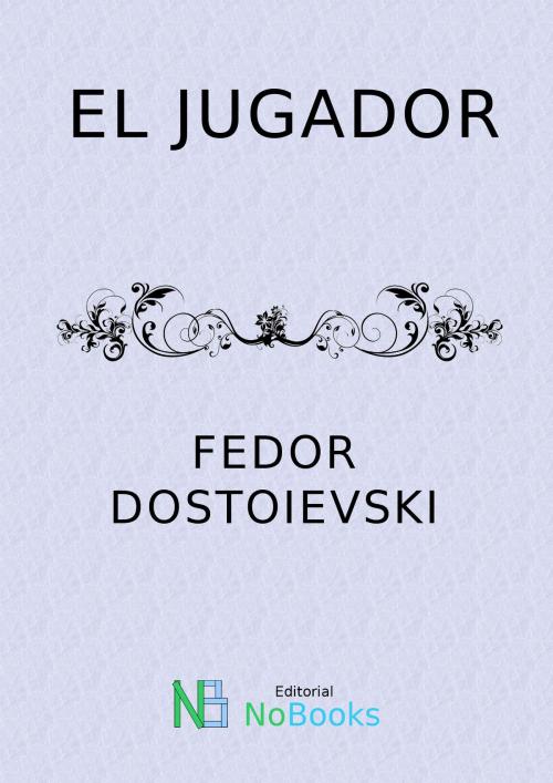 Cover of the book El jugador by Fedor Dostoievski, NoBooks Editorial