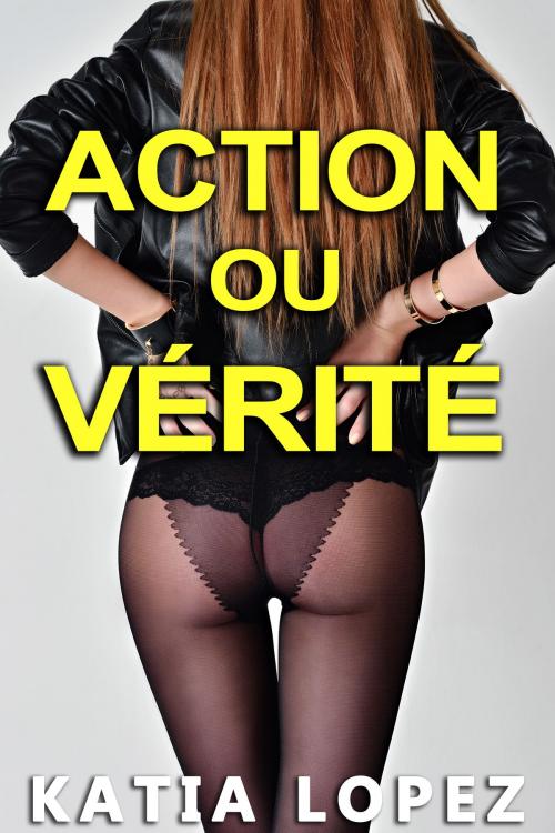 Cover of the book ACTION ou VÉRITÉ by Katia Lopez, Katia Lopez