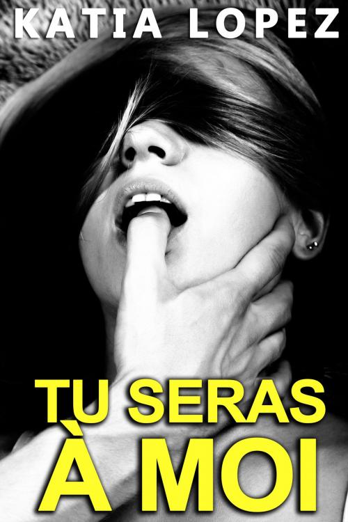 Cover of the book TU SERAS A MOI by Katia Lopez, Katia Lopez