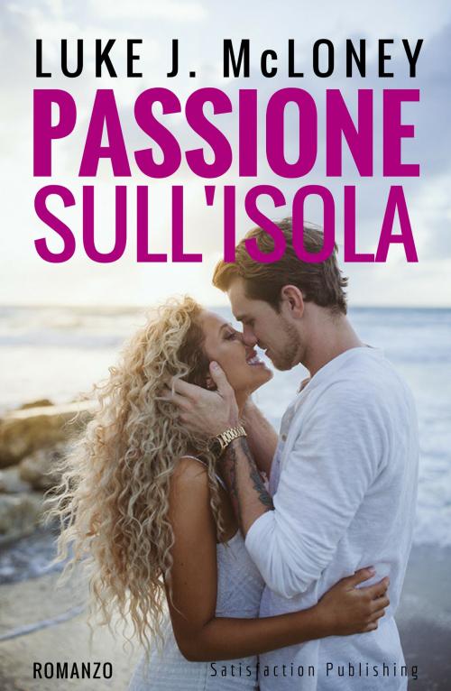 Cover of the book Passione sull'isola by Luke J. McLoney, Satisfaction Publishing