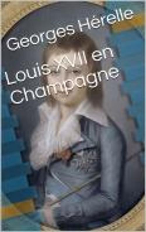 Cover of the book Louis XVII en Champagne by Georges Hérelle, bruno mazajczyk