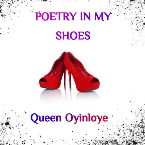 Cover of the book POETRY IN MY SHOES by Queen Oyinloye (Nigerian Writers Awards Nominee), Queen Oyinloye (Nigerian Writers Awards Nominee)