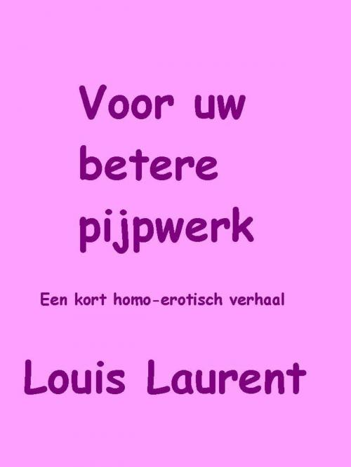 Cover of the book Voor uw betere pijpwerk... by Louis Laurent, Louis Laurent