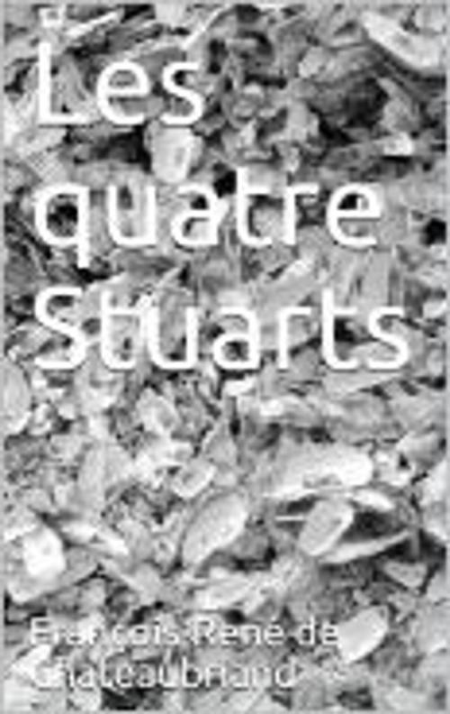 Cover of the book Les quatre stuarts by Chateaubriand, GV
