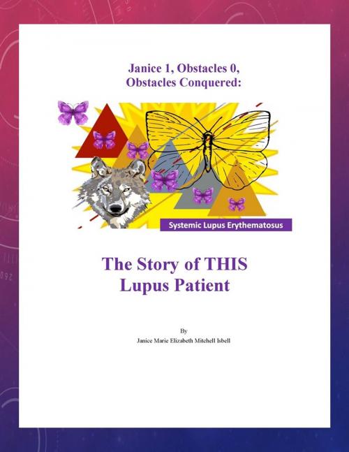 Cover of the book Janice 1, Obstacles 0, Obstacles Conquered: The Story of THIS Lupus Patient by JANICE ISBELL, JMI Professional Skills Institute